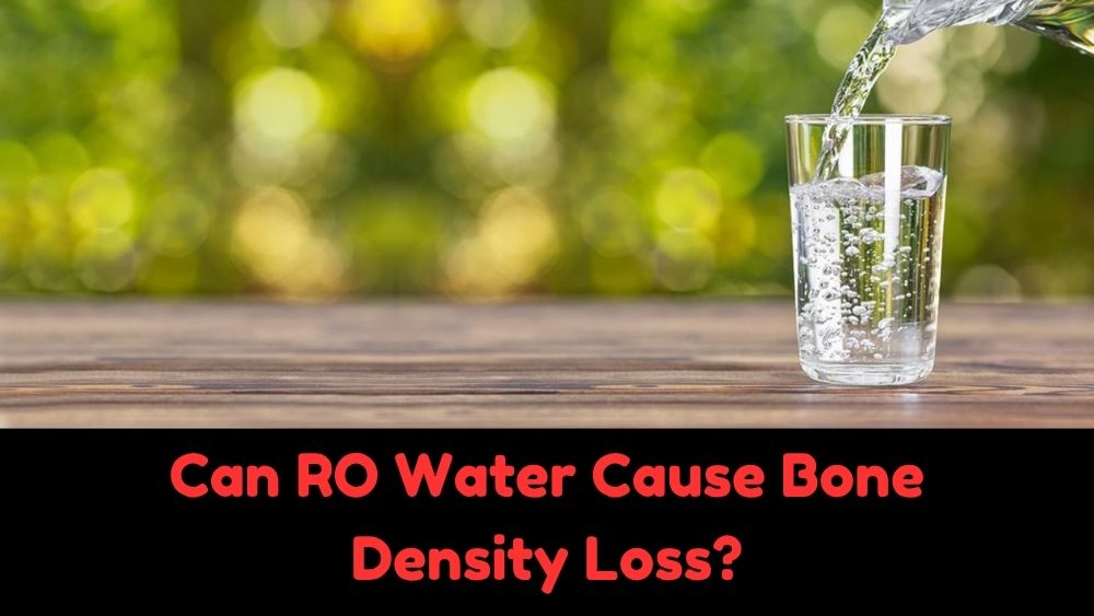Can RO Water Cause Bone Density Loss – Know the Truth