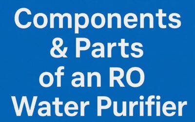 14 Components & Parts of an RO Water Purifier System
