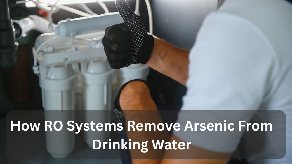 How RO Systems Remove Arsenic From Drinking Water