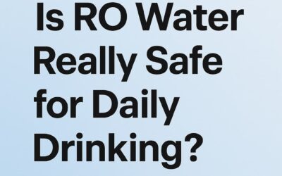 Is RO Water Really Safe for Daily Drinking?