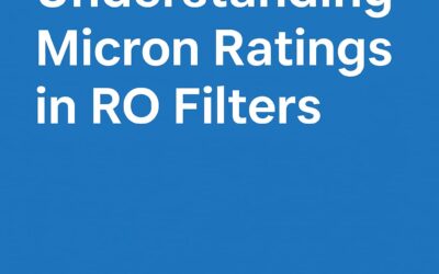Understanding Micron Ratings in RO Filters