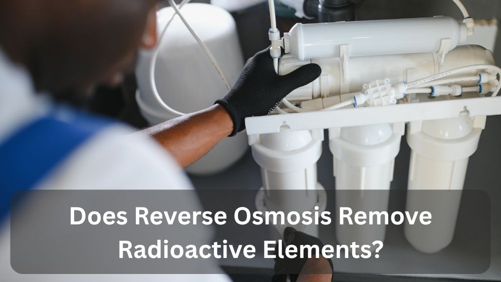 Does Reverse Osmosis Remove Radioactive Elements?