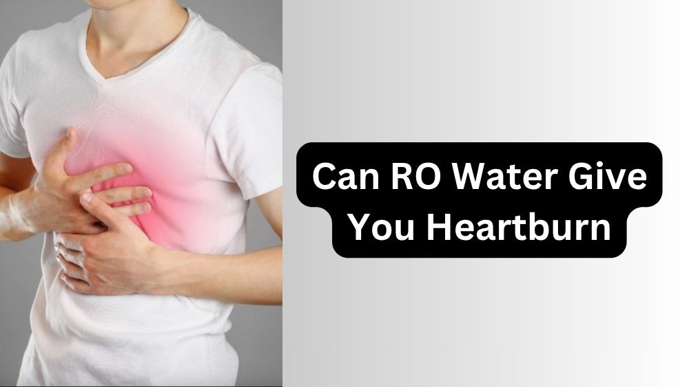 Can RO Water Give You Heartburn