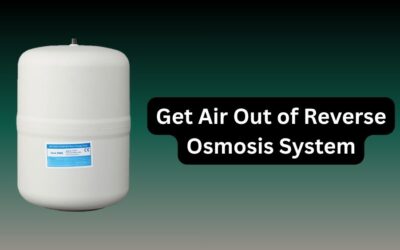 How Do I Get Air Out of My Reverse Osmosis System?