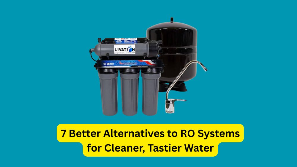 Better Alternatives to RO Systems